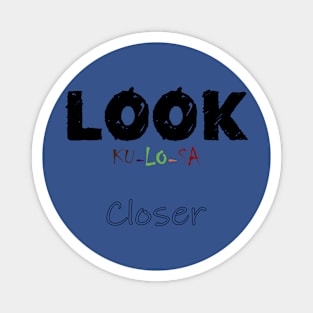 Look Closer (Ku-lo-sa) Magnet